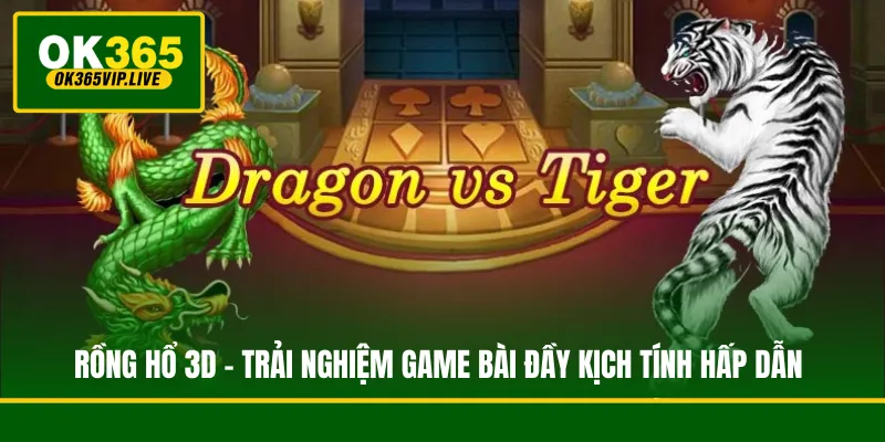 Rồng Hổ 3D - Trải Nghiệm Game Bài Đầy Kịch Tính Hấp Dẫn 1 Rồng Hổ 3D - Trải Nghiệm Game Bài Đầy Kịch Tính Hấp Dẫn